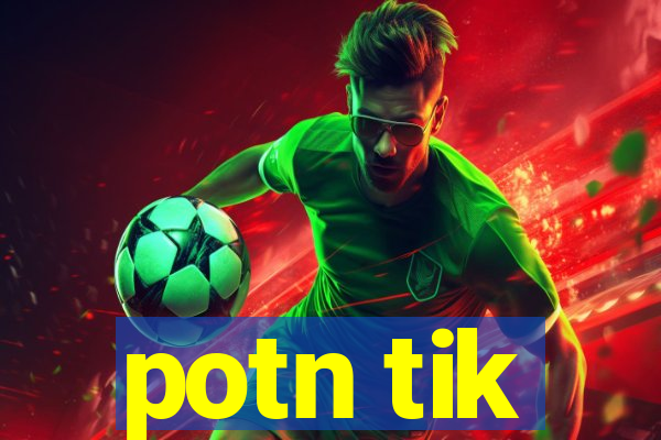 potn tik